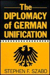 The Diplomacy of German Unification - Stephen F. Szabo