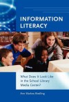 Information Literacy: What Does It Look Like in the School Library Media Center? - Ann Marlow Riedling