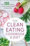 The Clean Eating Cookbook & Diet: Over 100 Healthy Whole Food Recipes & Meal Plans - John Chatham