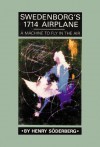 SWEDENBORG'S 1714 AIRPLANE: A MACHINE TO FLY IN THE AIR - Henry Soderberg, George F. Dole