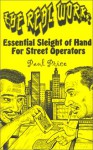 The Real Work: Essential Sleight of Hand for Street Operators - Paul Price