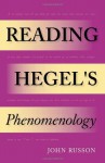 Reading Hegel's Phenomenology (Studies in Continental Thought) - John Russon