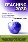 Teaching 2030: What We Must Do for Our Students and Our Public Schools: Now and in the Future - Barnett Berry