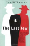 The Last Jew: A Novel - Yoram Kaniuk, Barbara Harshav