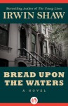 Bread Upon the Waters: A Novel - Irwin Shaw