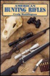 American Hunting Rifles: Their Application in the Field for Practical Shooting - Craig Boddington