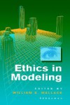 Ethics in Modeling - William A. Wallace