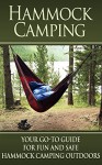 Hammock Camping: Your Go-To guide for Fun and Safe Camping Outdoors! (Hammock Camping, Ultralight Hammocks, Camping with Hammock Tips) - Benjamin Tideas