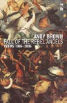 Fall of the Rebel Angels: Poems 1996-2006 - Andy Brown