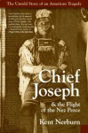 Chief Joseph And The Flight Of The Nez Perce: The Untold Story Of An Ame - Kent Nerburn