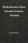 Old Order Mennonite of Ontario: Gelassenheit, Discipleship, Brotherhood - Donald Martin