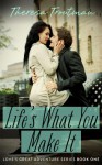 Life's What You Make It: Love's Great Adventure Series Book 1: Love's Great Adventure Book 1 - Theresa Troutman