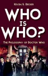 Who is Who?: The Philosophy of Doctor Who - Kevin S. Decker