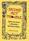 Second ACT Trouble: Behind the Scenes at Broadway's Big Musical Bombs - Steven Suskin