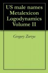 US male names Metalexicon Logodynamics Volume II - Gregory Zorzos