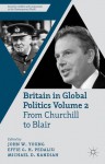 Britain in Global Politics Volume 2: From Churchill to Blair (Security, Conflict and Cooperation in the Contemporary World) - John W. Young, Effie G.H. Pedaliu, Michael D. Kandiah