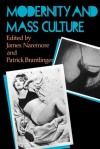 Modernity and Mass Culture - James Naremore, Patrick Brantlinger