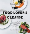 Bon Appetit: The Food Lover's Cleanse: 140 Delicious, Nourishing Recipes That Will Tempt You Back into Healthful Eating - Sara Dickerman