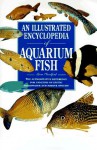 An Illustrated Encyclopedia of Aquarium Fish: The Authorative Reference for Fanciers of Exotic... - Gina Sandford