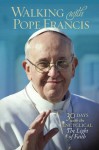 Walking with Pope Francis: 30 Days with the Encyclical The Light of Faith - Gwen Costello