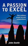 A Passion to Excel - John Booth