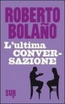 L'ultima conversazione - Roberto Bolaño