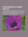 Brani Musicali Power Ballad: Singoli Power Ballad, Everytime, I'm with You, It's All Coming Back to Me Now, When You're Gone - Source Wikipedia