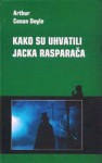 Kako su uhvatili Jacka Rasparača - Elidia Degoricia, Arthur Conan Doyle