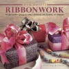 Ribbonwork: 25 Decorative Projects That Celebrate the Beauty of Ribbons - Christine Kingdom