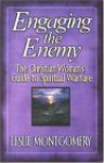 Engaging the Enemy: The Christian Woman's Guide to Spiritual Warfare - Leslie Montgomery