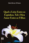 Qual o Lírio Entre os Espinhos, Tal é Meu Amor Entre as Filhas, por R. M. M´Cheyne (Portuguese Edition) - Robert Murray M'Cheyne, Camila Rebeca Almeida