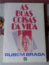 As boas coisas da vida - Rubem Braga