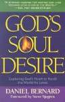 God's Soul Desire: Capturing God's Heart to Reach the World He Loves - Daniel Bernard