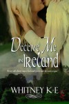 Deceive Me in Ireland - Whitney K.E.