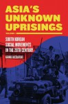 Asia's Unknown Uprisings Volume 1: South Korean Social Movements in the 20th Century - George Katsiaficas