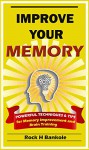 Improve your Memory: Powerful Techniques & Tips for Memory Improvement and Brain Training (Memory loss,Memory training,Memory Improvement Techniques,Memory Boosters,Train your brain) - Rock Bankole