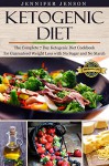 Ketogenic Diet:The Complete 7 Day Ketogenic Diet Cookbook for Guaranteed Weight Loss with No Sugar and No Starch: (Ketogenic diet, ketogenic diet cookbook, ketogenic diet plan, ketogenic diet books) - Jennifer Jenson