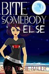 Bite Somebody Else (Bite Somebody #2) - Sara Dobie Bauer