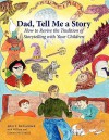 Dad, Tell Me a Story: How to Revive the Tradition of Storytelling with Your Children - John T. Mccormick, William Mccormick, Connor McCormick