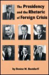 The Presidency and the Rhetoric of Foreign Crisis - Denise M. Bostdorff