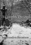 To Disturb the Dead - Brandon Berntson