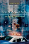 Wild Cowboys: Urban Marauders & the Forces of Order - Robert Jackall