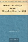 Diary of Samuel Pepys - Volume 13: November/December 1661 - Samuel Pepys, Mynors Bright