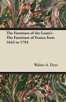 The Furniture of the Louis's - The Furniture of France from 1643 to 1793 - Walter A. Dyer