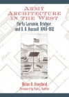 Army Architecture in the West: Forts Laramie, Bridger, and D. A. Russell, 1849�1912 - Alison K. Hoagland, Paul L. Hedren