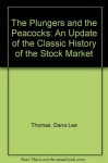 The Plungers and the Peacocks: An Update of the Classic History of the Stock Market - Dana Lee Thomas