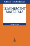 Luminescent Materials - G. Blasse, B.C. Grabmaier