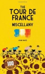 The Tour de France Miscellany - John D.T. White