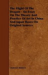 The Flight of the Dragon - An Essay on the Theory and Practice of Art in China and Japan Bases on Original Sources - Laurence Binyon