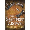 The Shattered Crown - Richard Ford